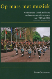Op mars met muziek - Nederlandse (semi-) militaire tamboer- en muziekkorpsen van 1945 tot 2009