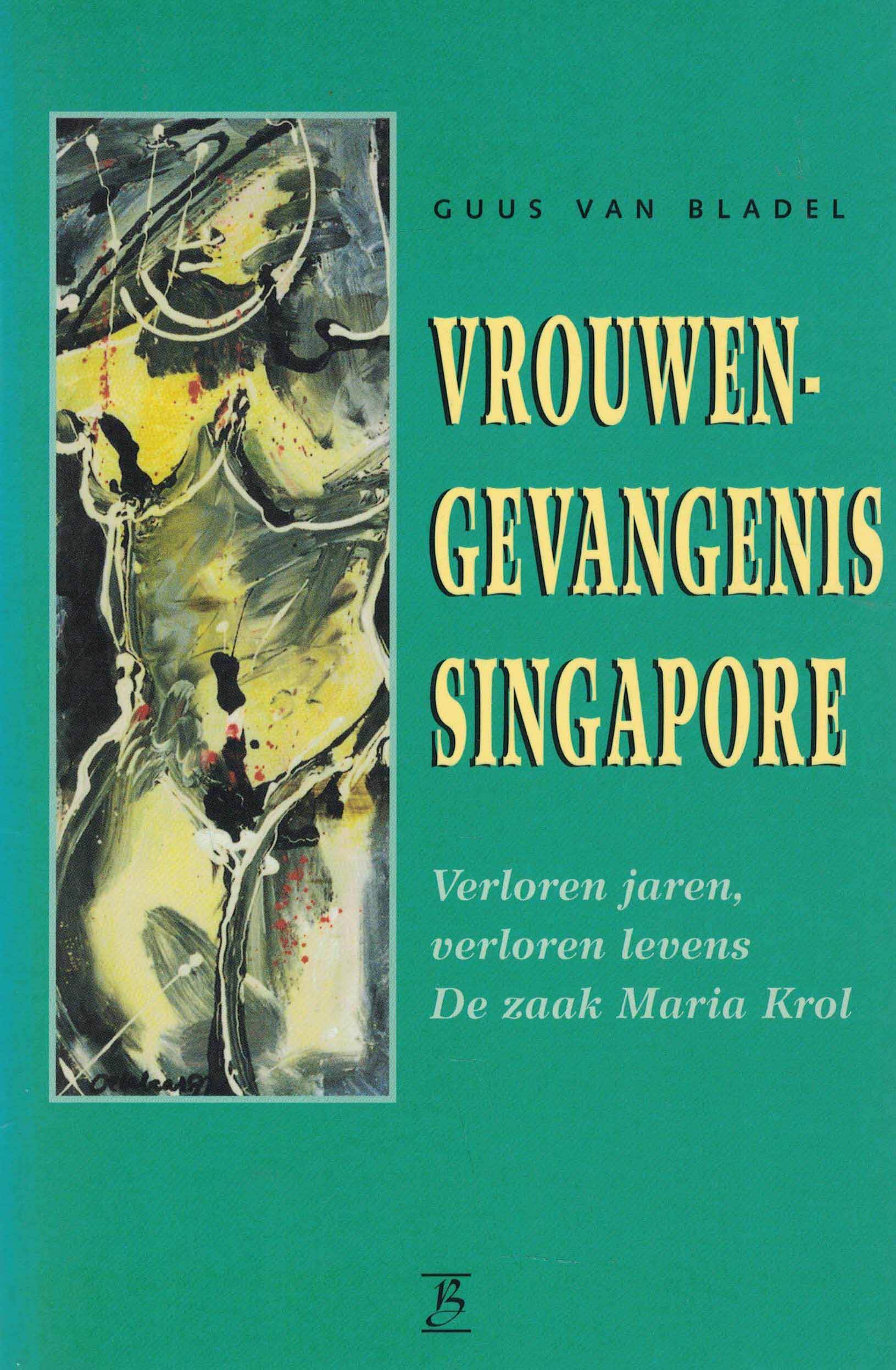 Vrouwengevangenis Singapore - Verloren jaren, verloreen levens - De zaak Maria Krol
