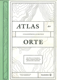 Atlas der ungewöhnlichsten Orte - Eine Reise zu verwunschenen Plätzen, verlassenen Inseln und geheimnisvollen Labyrinthen