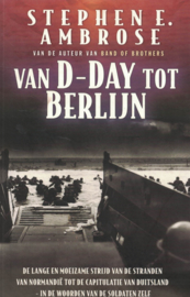 Van D-Day tot Berlijn - De lange en moeizame strijd van de stranden van Normandië tot de capitulatie van Duitsland in woorden van de soldaat zelf