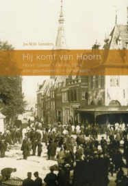 Hij komt van Hoorn - Hoorn tussen 1795 en 1914, een geschiedenis in 64 verhalen