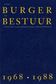 Voor burger en bestuur - Twintig jaar Nederlands archiefwezen 1968-1988