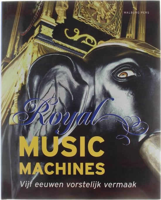 Royal Music Machines - Vijf eeuwen vorstelijk vermaak