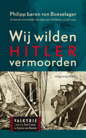 Wij wilden Hitler vermoorden - De laatste overlevende van Operatie Walküre, 20 juli 1944