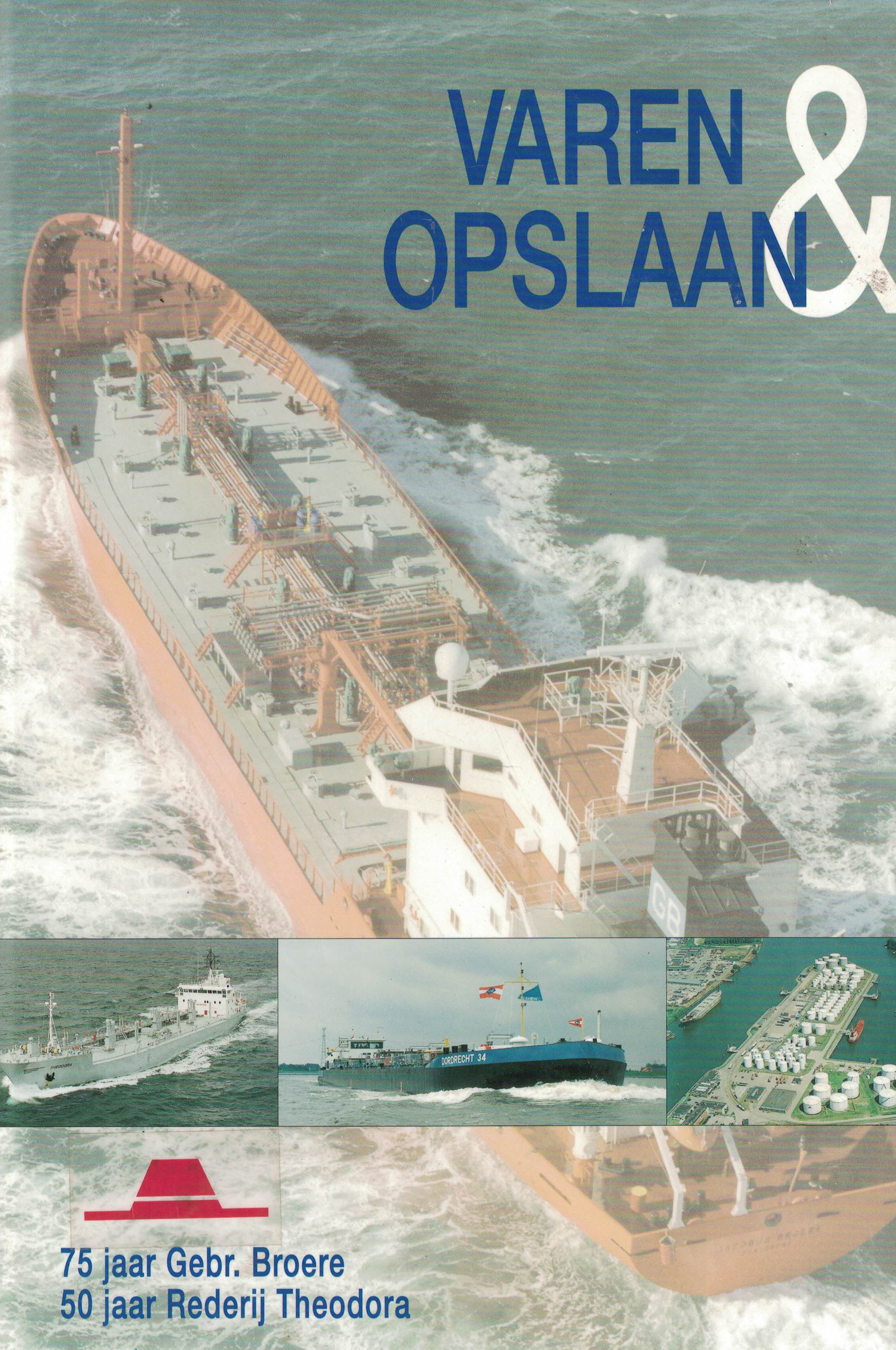 Varen & Opslaan - 75 jaar Gebr. Broere - 75 jaar Rederij Theodora