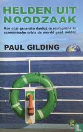 Helden uit noodzaak - Hoe onze generatie dankzij de ecologische en economische crisis de wereld gaat redden