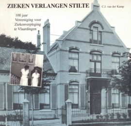 Zieken verlangen stilte - 100 jaar Vereniging voor Ziekenverpleging te Vlaardingen
