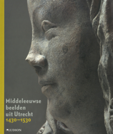 Middeleeuwse beelden uit Utrecht 1430-1530