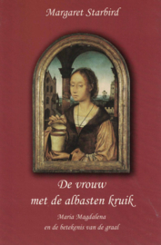 De vrouw met de albasten kruik - Maria Magdalena en de betekenis van de graal