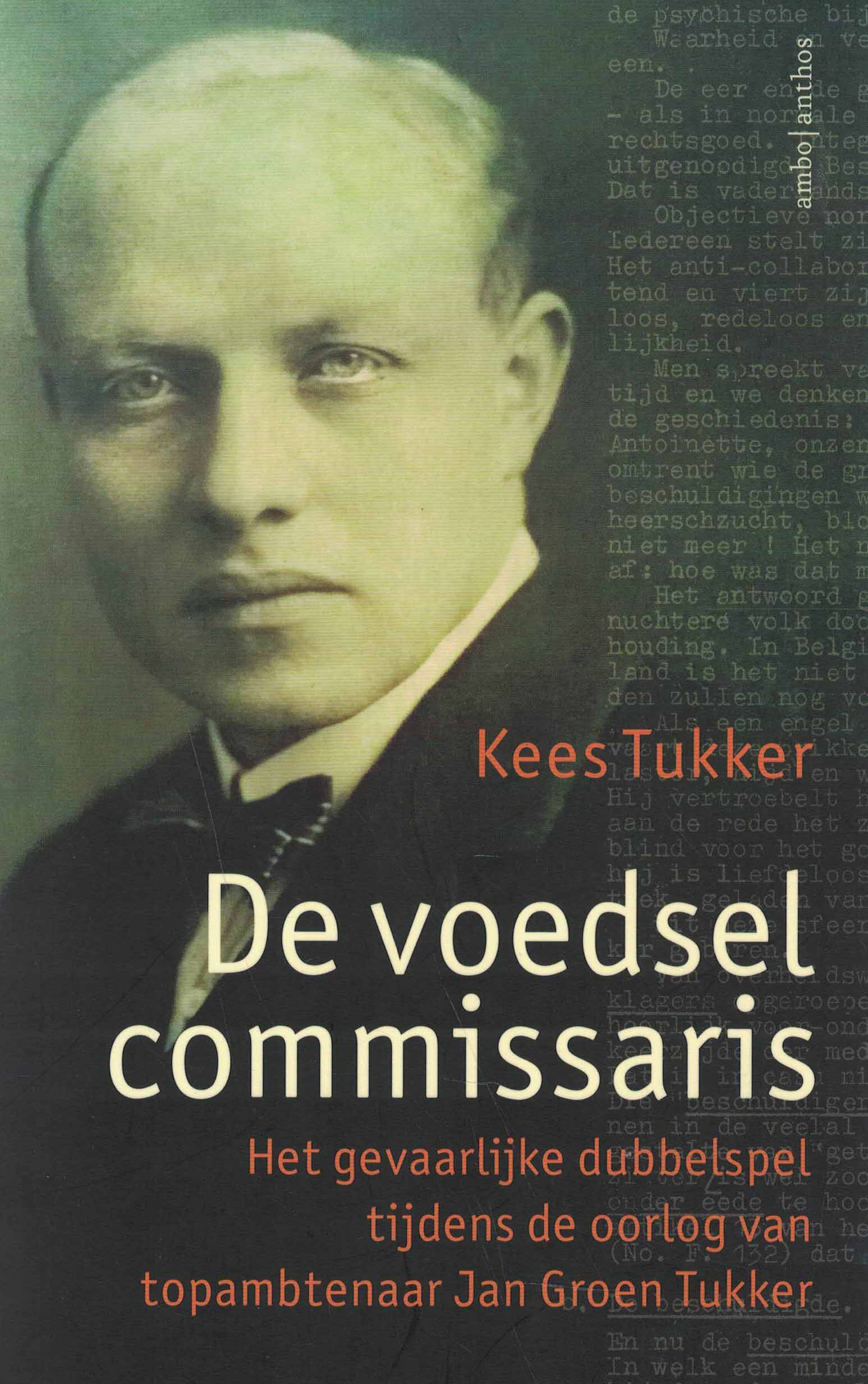 De voedselcommissaris - Het gevaarlijke dubbelspel tijdens de oorlog van topambtenaar Jan Groen Tukker
