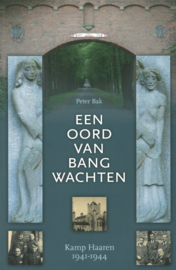 Een oord van bang wachten - Kamp Haaren 1941-1944