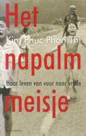Het napalm meisje - Haar leven van vuur naar vrede