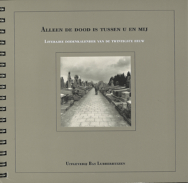Alleen de dood is tussen u en mij - Literaire dodenkalender van de twintigste eeuw