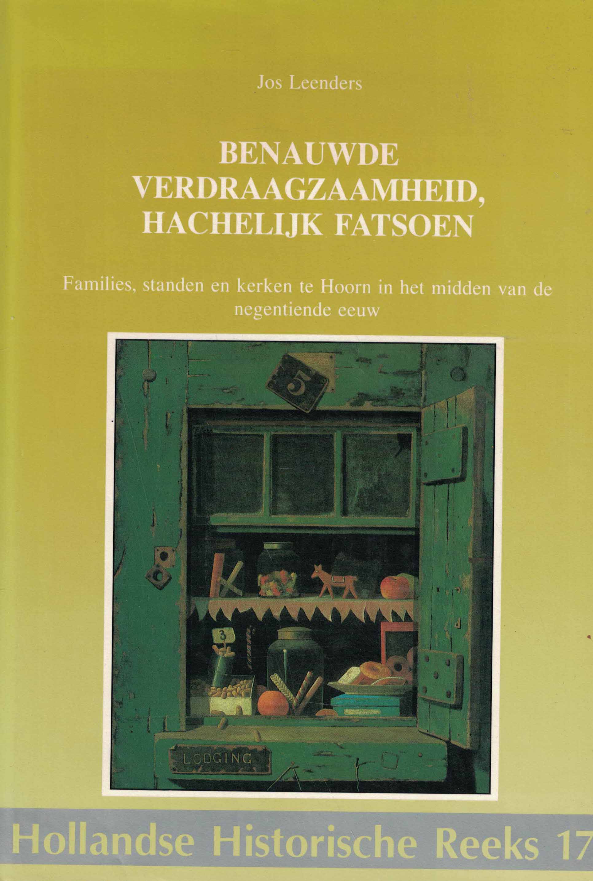 Benauwde verdraagzaamheid, hachelijk fatsoen - Families, standen en kerken te Hoorn in het midden van de negeniende eeuw