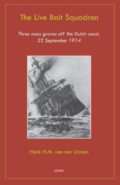 The Live Bait Squadron - Three mass graves off the Dutch coast, 22 september 1914 (NIEUW)