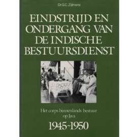 Eindstrijd en ondergang van de Indische bestuursdienst - Het corps binnenlands bestuur op Java 1945-1950