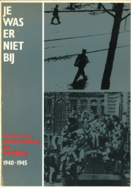 Je was er niet bij - Amsterdam: onderdrukking en bevrijding 1940-1945
