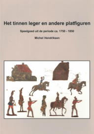 Het tinnen leger en andere platfiguren - Speelgoed uit de periode ca. 1750-1850