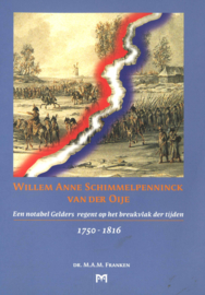 Willem Anne Schimmelpenninck van der Oije - Een notabel Gelders regent op het breukvlak der tijden 1750-1816