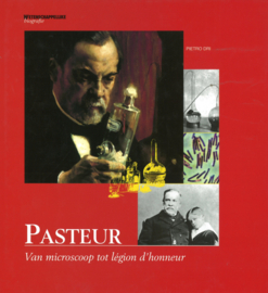Pasteur - Van microscoop tot légion d'honneur