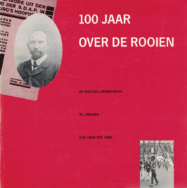 100 Jaar over de rooien - De sociaal-democratie in Limburg van 1889 tot 1989