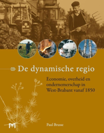 De dynamische regio - Economie, overheid en ondernemerschap in West-Brabant vanaf 1850