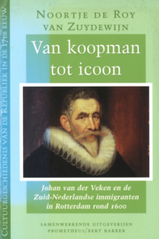 Van koopman tot icoon - Johan van der Veken en de Zuid-Nederlandse immigranten in Rotterdam rond 1600