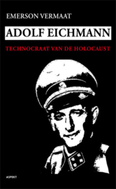 Adolf Eichmann - Technocraat van de Holocaust (NIEUW)