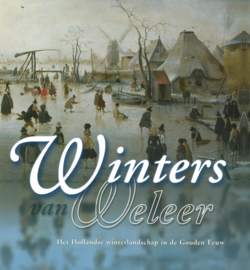 Winters van weleer - Het Hollandse winterlandschap in de Gouden Eeuw