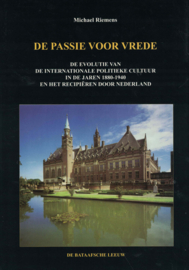 De passie voor vrede - De evolutie van de internationale politieke cultuur in de jaren 1880-1940 en het recipiëren door Nederland