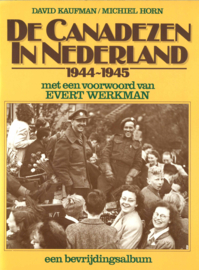 De Canadezen in Nederland 1944-1945 - Een bevrijdingsalbum