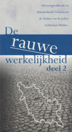 De rauwe werkelijkheid deel 2 - Huiveringwekkende en bloedstollende verhalen uit de dossiers van de politie Gelderland-Mi9dden