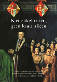 Niet enkel rozen, geen kruis alleen - Ervaringen van oud-wezen over hun tijd in het Elisabeth Weeshuis van Culemborg in de periode van ca 1915-1946