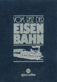 Vom Reiz der Eisenbahn - Herausgegeben von Ralf Roman Rossberg