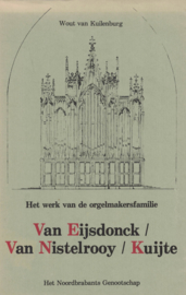 Het werk van de orgelmakersfamilie Van Eijsdonck / Van Nistelrooy / Kuijte