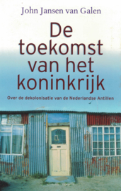 De toekomst van het koninkrijk - Over de dekolonisatie van de Nederlandse Antillen