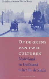 Op de grens van twee culturen - Nederland en Duitsland in het Fin de siècle