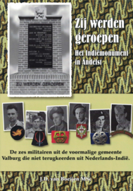 Zij werden geroepen - Het Indiëmonument in Andelst - De zes militairen uit de voormalige gemeente Valburg die niet terugkeerden uit Nederlands-Indië (NIEUW)