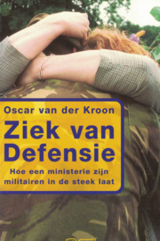 Ziek van Defensie - Hoe een ministerie zijn militairen in de steek laat