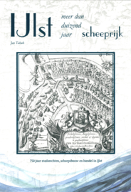 IJlst meer dan duizend jaar scheeprijk - 750 jaar stadsrechten, scheepsbouw en handel in IJlst