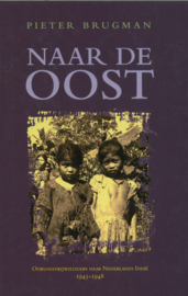 Naar de Oost - Oorlogsvrijwilligers naar Nederlands-Indië 1956-1948