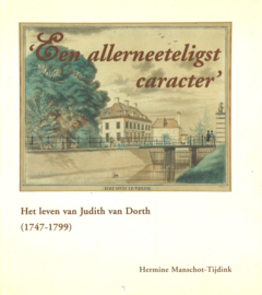 Een allerneeteligst caracter - Het leven van Judith van Dorth (1747-1799)