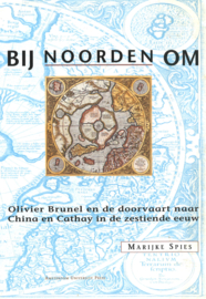 Bij Noorden om - Olivier Brunel en de doorvaart naar China en Cathay in de zestiende eeuw