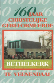 160 jaar Christelijke Gereformeerde Bethelkerk te Veenendaal