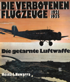 Die verbotenen Flugzeuge 1921-1935  - Die getarnte Luftwaffe