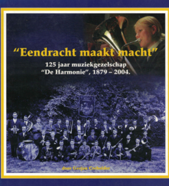 Eendracht maakt macht - 125 jaar muziekgezelschap ''De Harmonie'', 1879-2004