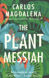 The Plant Messiah - Adventures in Search of the World's Rarest Species (hardcover)