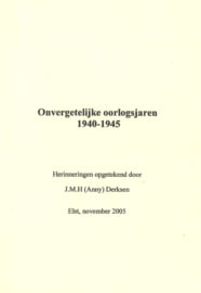 Onvergetelijke oorlogsjaren 1940-1945 - Herinneringen opgetekend door J.M.H. (Anny) Derksen, Elst 2005