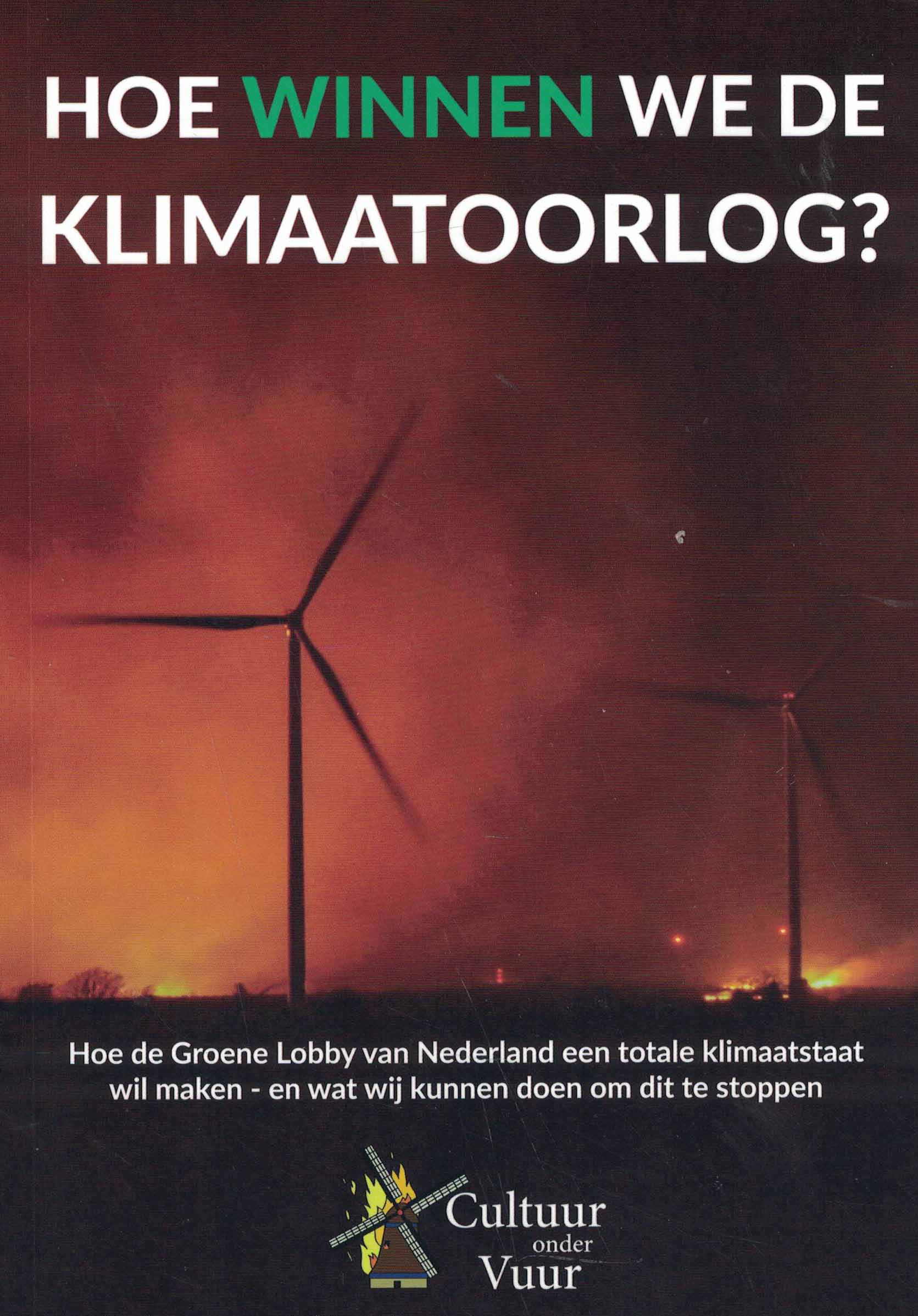 Hoe winnen we de klimaatoorlog - Hoe de Groene Lobby van Nederland een totale klimaatstaat wil maken en wat wij kunnen doen om dit te stoppen