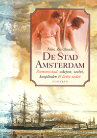 De Stad Amsterdam - Zeemansstad: schepen, zeelui, kooplieden & lichte zeden